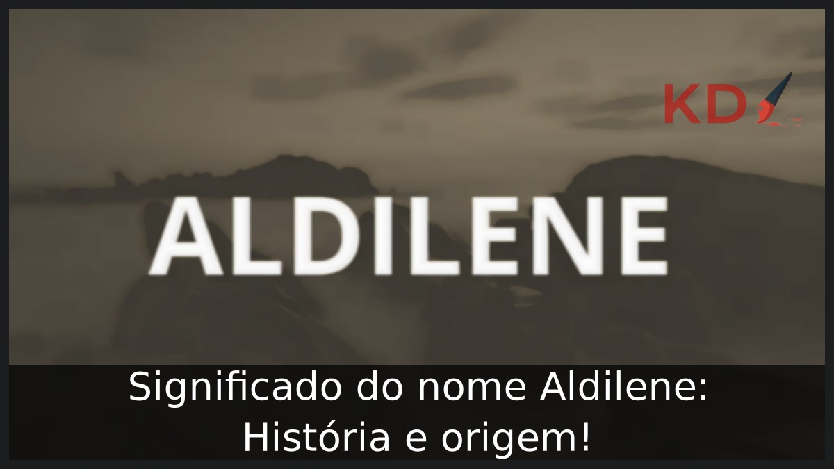 Significado do nome Aldilene: História e origem! 9 Significado do nome Aldilene: História e origem!