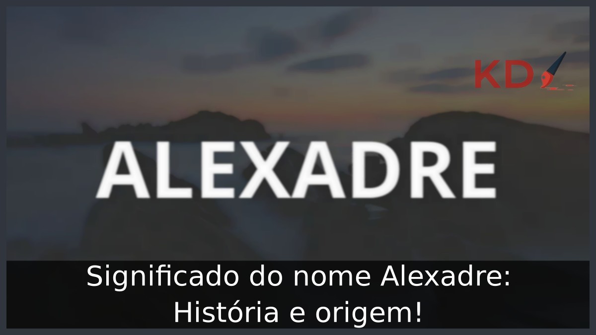 Significado do nome Alexadre: História e origem! 5 Significado do nome Alexadre: História e origem!