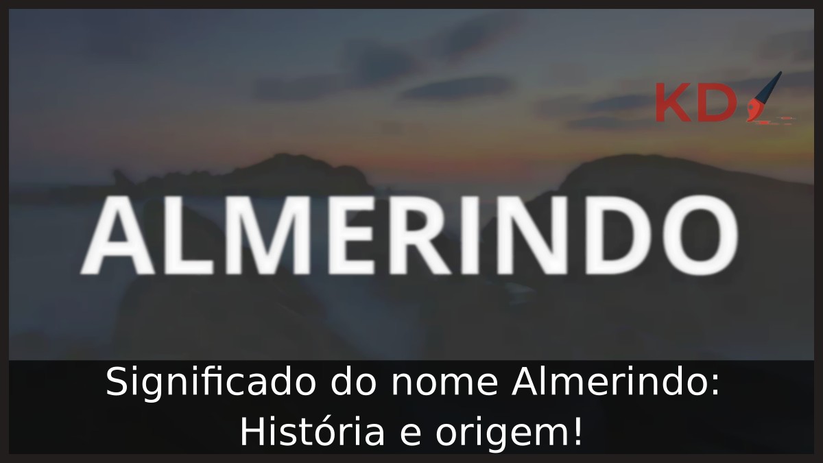Significado do nome Almerindo: História e origem! 4 Significado do nome Almerindo: História e origem!