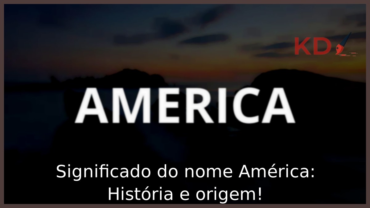 Significado do nome América: História e origem! 5 Significado do nome América: História e origem!