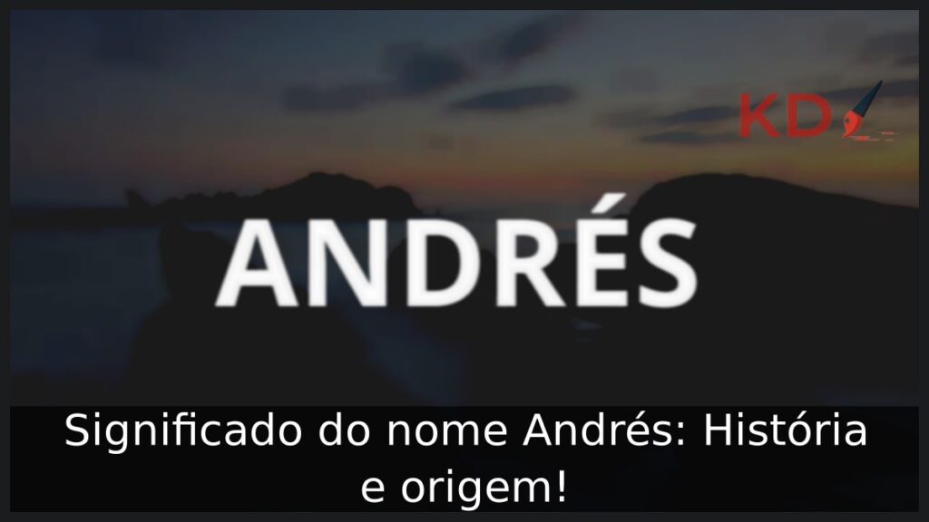 Significado do nome Andrés: História e origem!