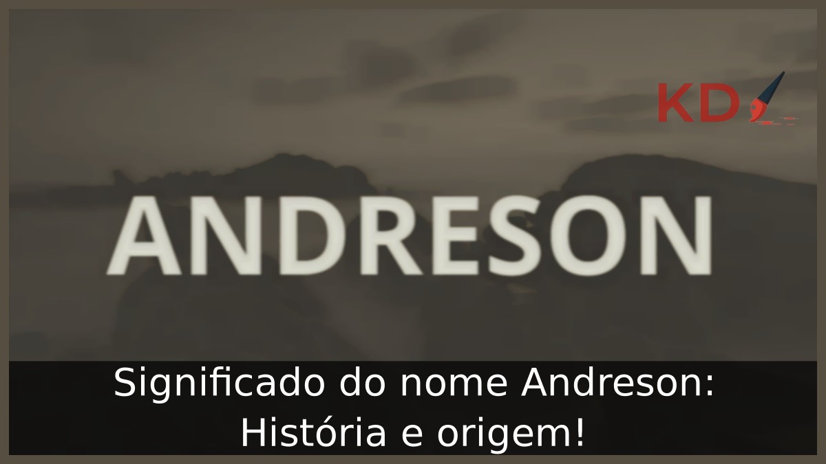 Significado do nome Andreson: História e origem! 10 Significado do nome Andreson: História e origem!