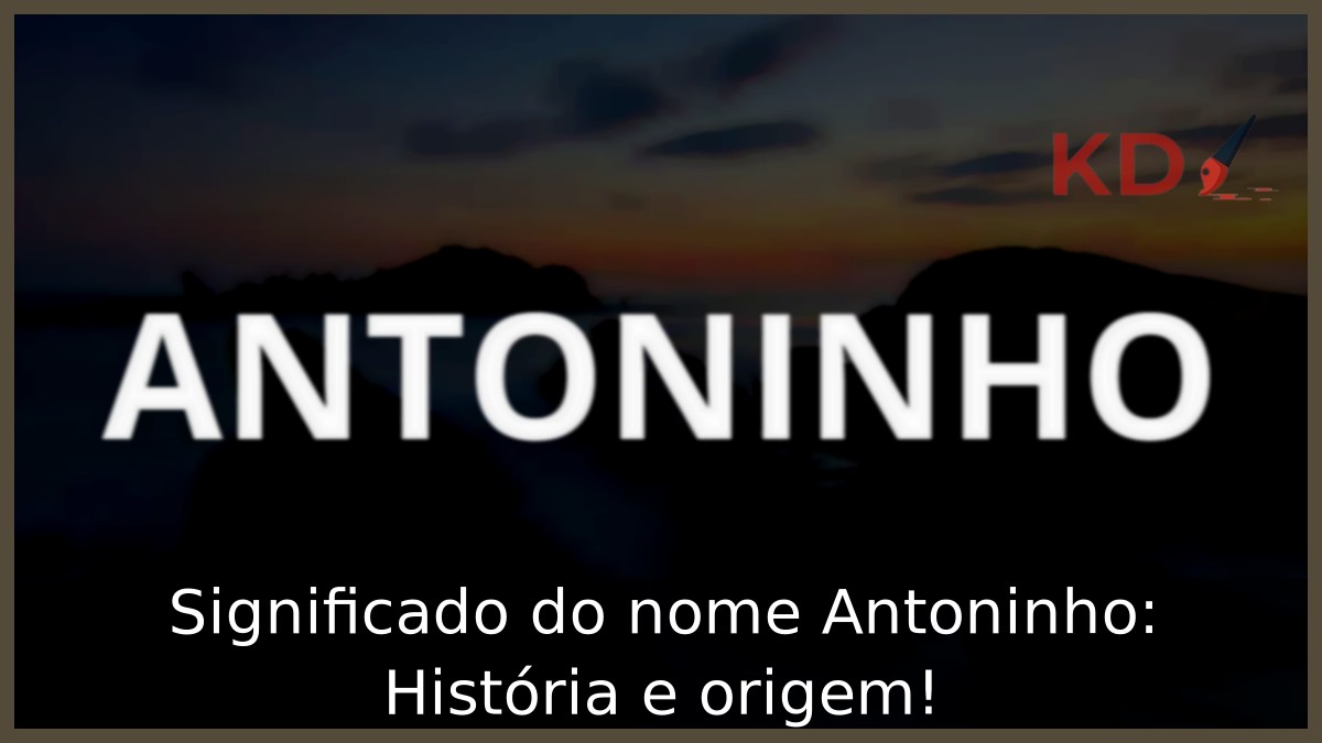 Significado do nome Antoninho: História e origem! 8 Significado do nome Antoninho: História e origem!