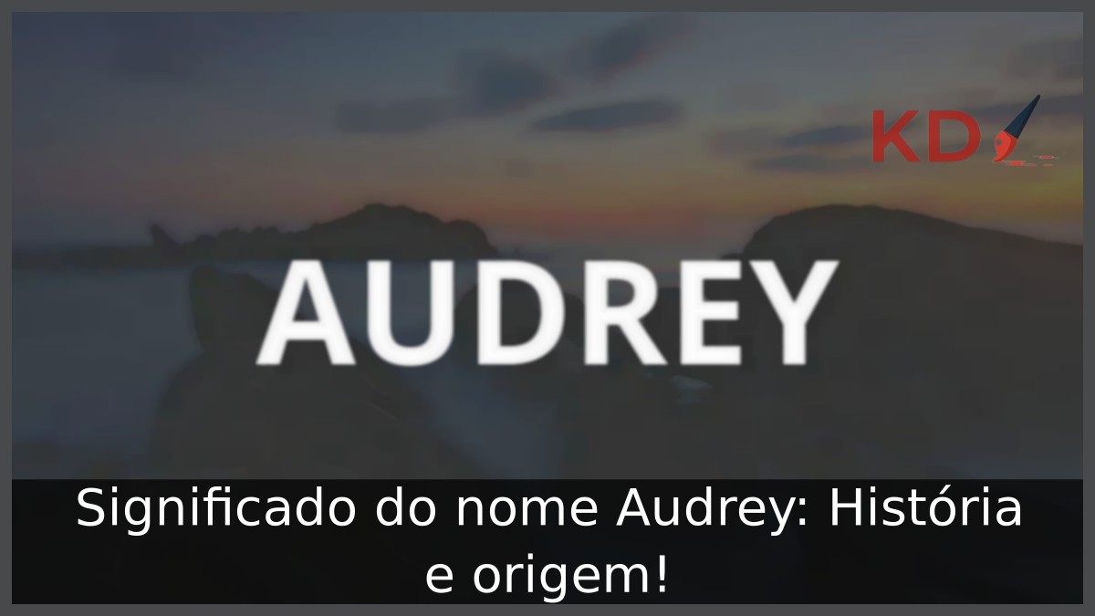Significado do nome Audrey: História e origem! 12 Significado do nome Audrey: História e origem!