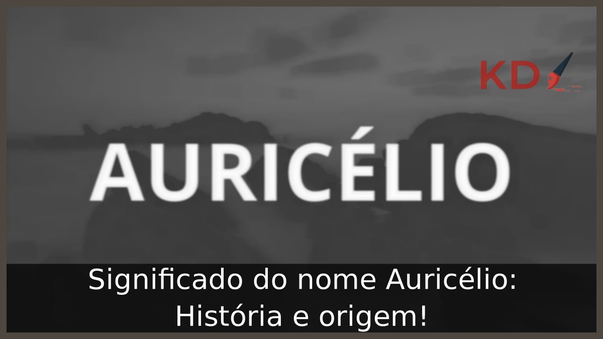 Significado do nome Auricélio: História e origem! 5 Significado do nome Auricélio: História e origem!