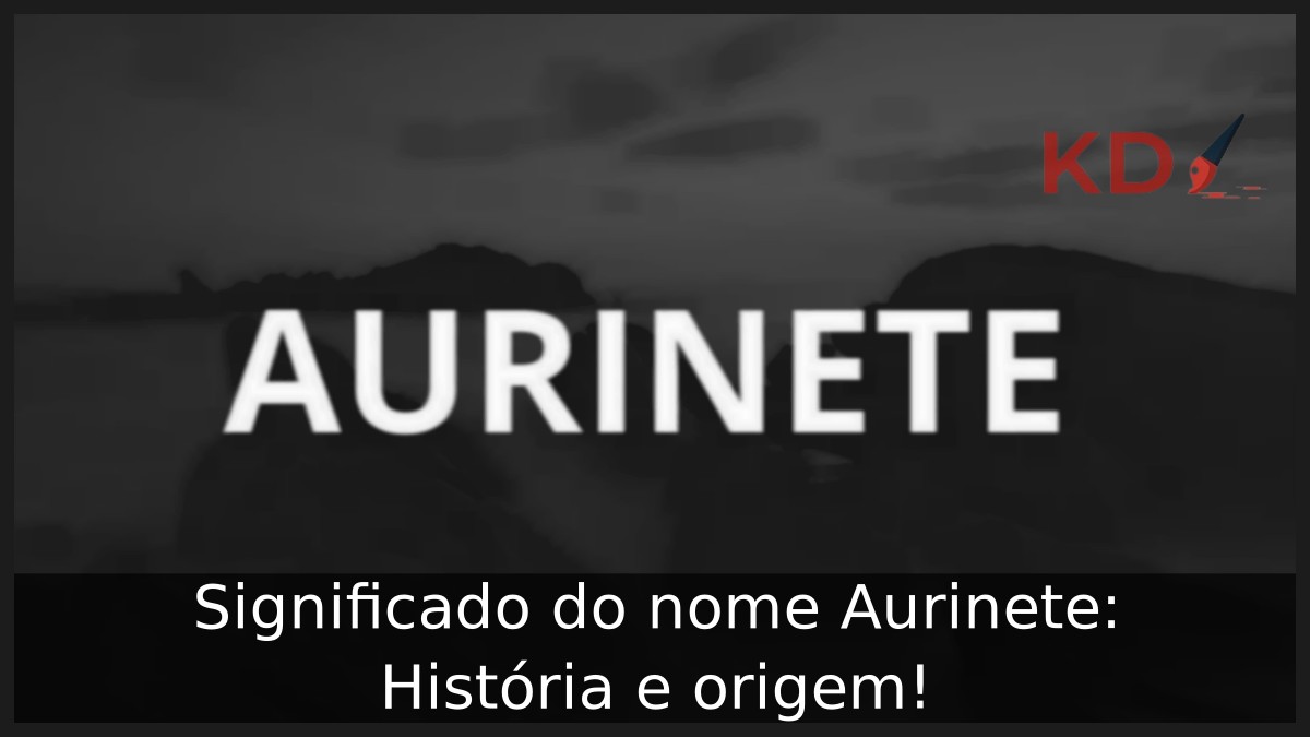 Significado do nome Aurinete: História e origem! 3 Significado do nome Aurinete: História e origem!