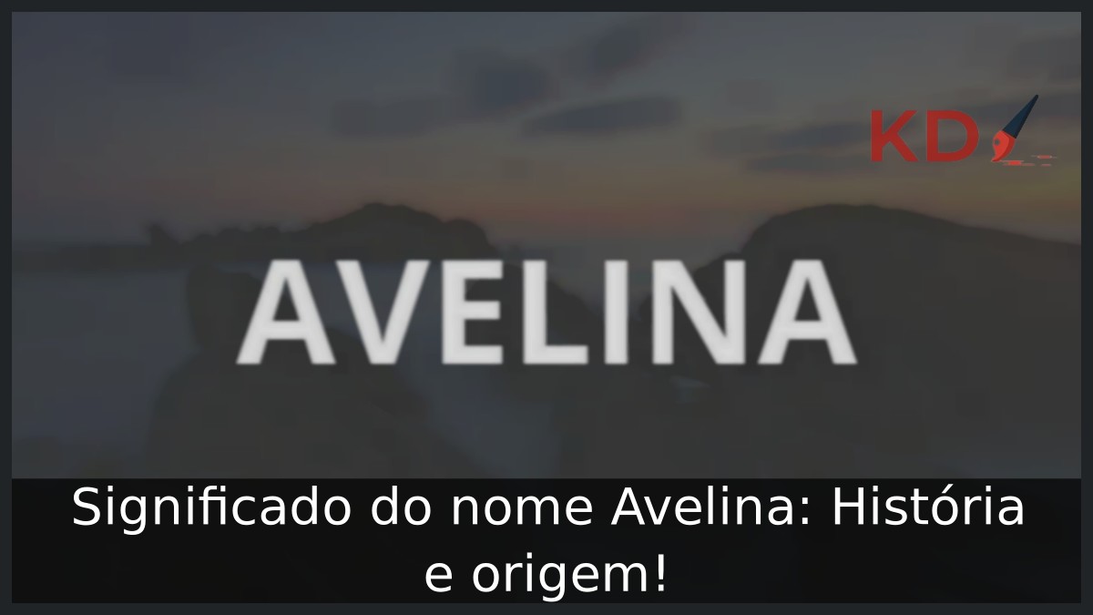 Significado do nome Avelina: História e origem! 12 Significado do nome Avelina: História e origem!