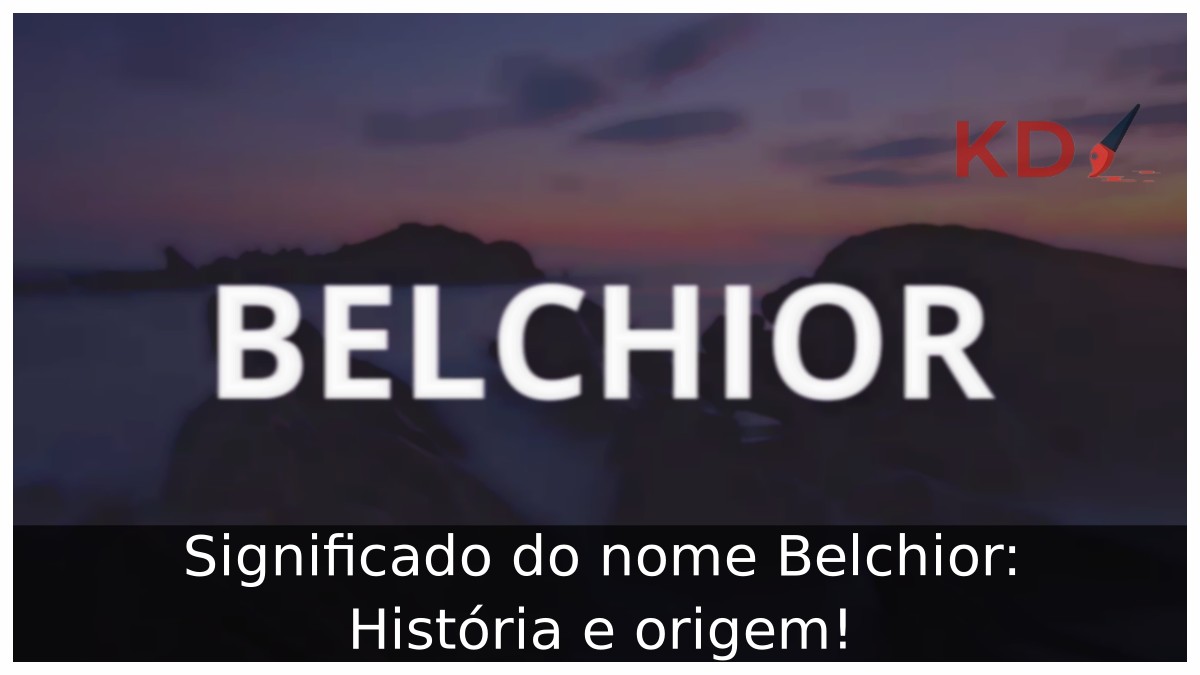 Significado do nome Belchior: História e origem! 7 Significado do nome Belchior: História e origem!