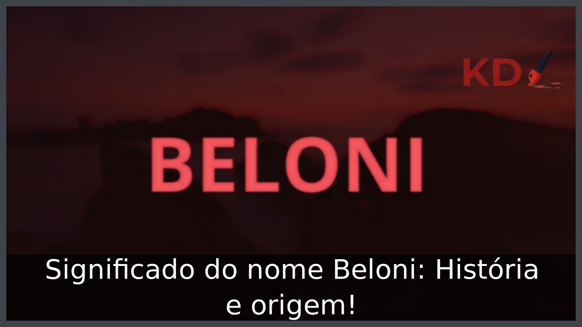 Significado do nome Beloni: História e origem! 5 Significado do nome Beloni: História e origem!