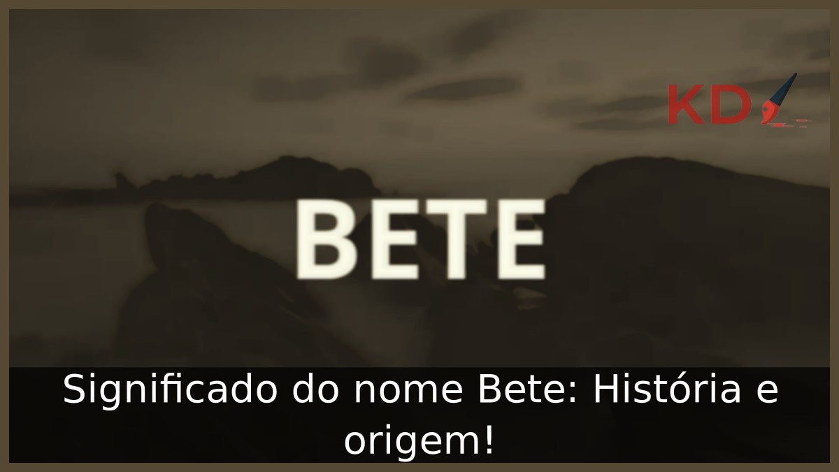 Significado do nome Bete: História e origem! 9 Significado do nome Bete: História e origem!