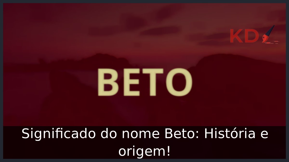 Significado do nome Beto: História e origem! 12 Significado do nome Beto: História e origem!