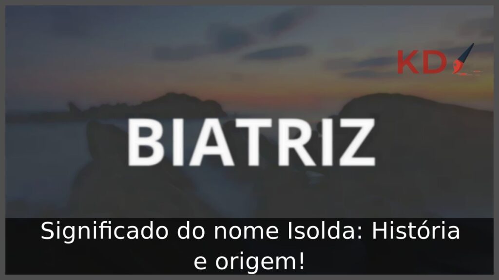 Significado do nome Isolda: História e origem! 1 Significado do nome Isolda: História e origem!