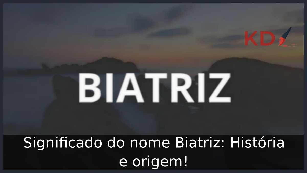 Significado do nome Biatriz: História e origem!