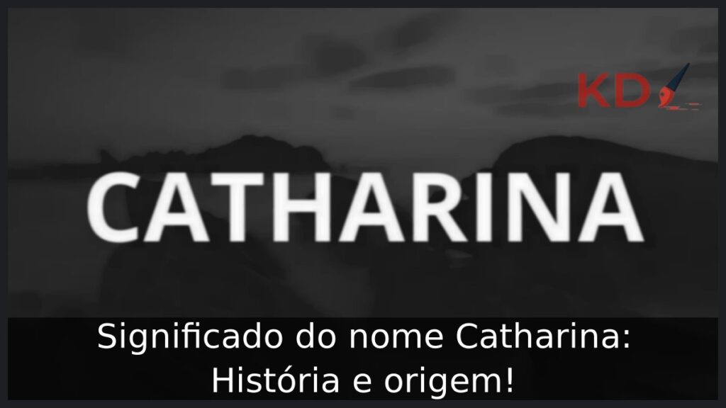 Significado do nome Catharina: História e origem!
