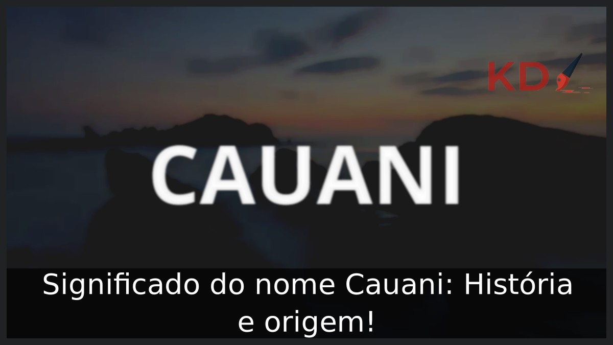 Significado do nome Cauani: História e origem! 3 Significado do nome Cauani: História e origem!