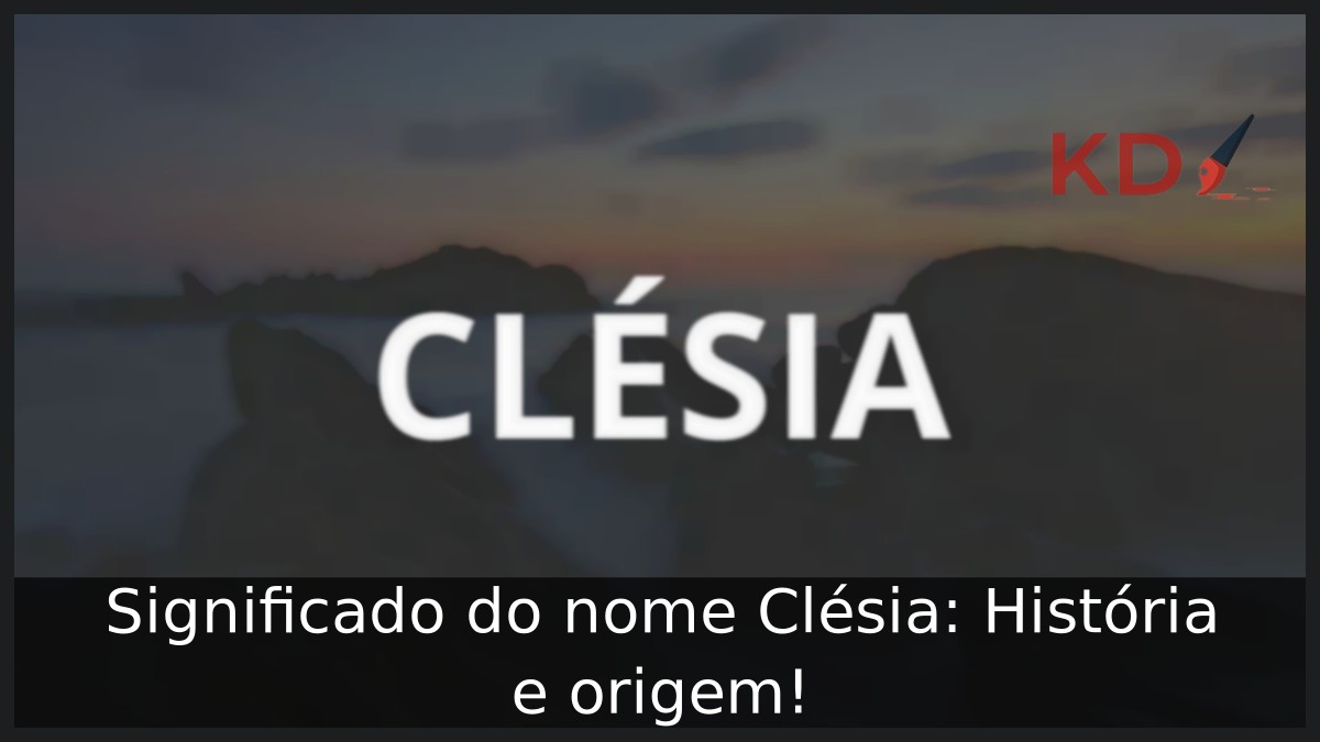 Significado do nome Clésia: História e origem!