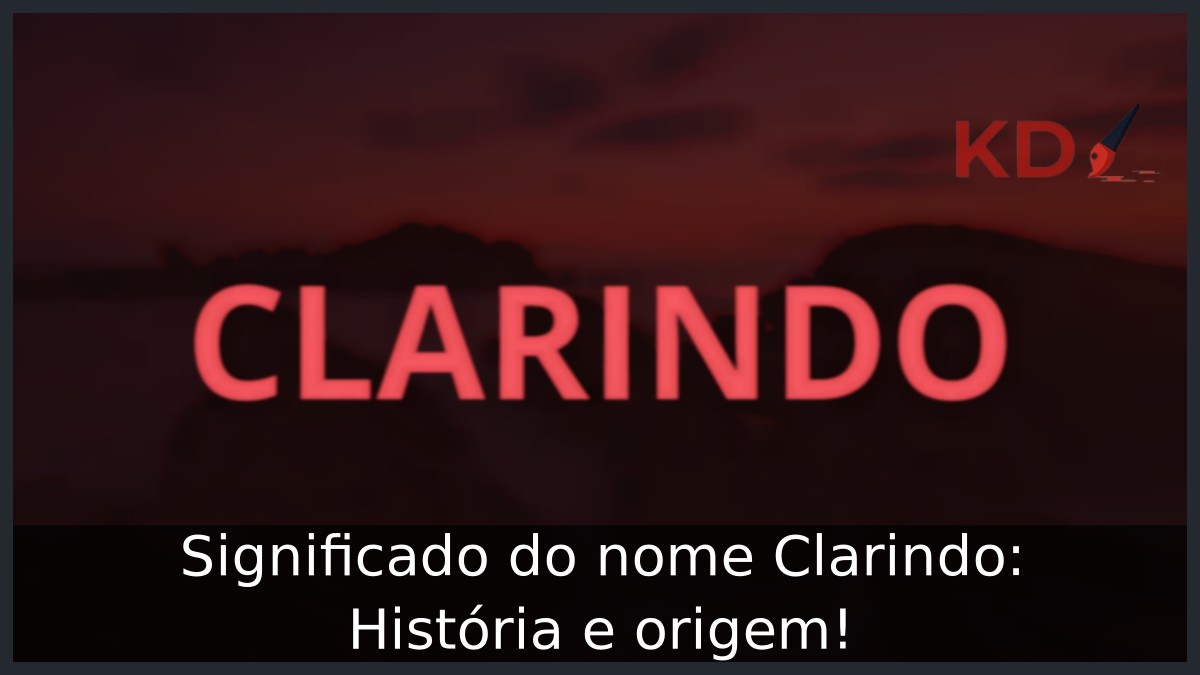 Significado do nome Clarindo: História e origem!