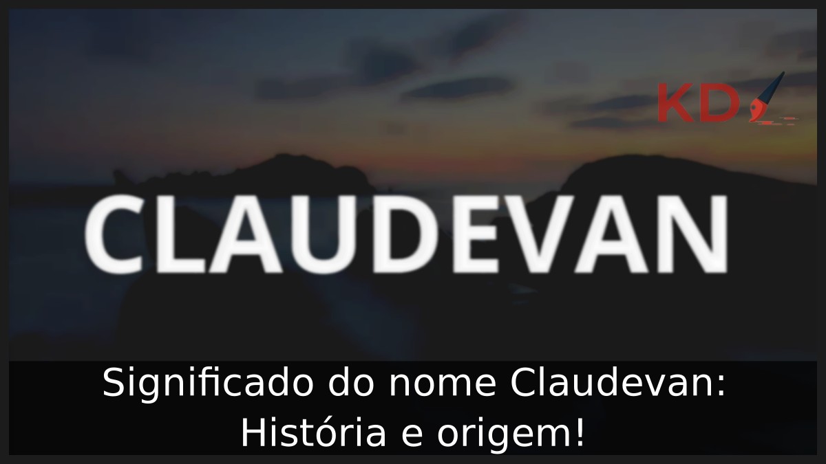 Significado do nome Claudevan: História e origem! 10 Significado do nome Claudevan: História e origem!