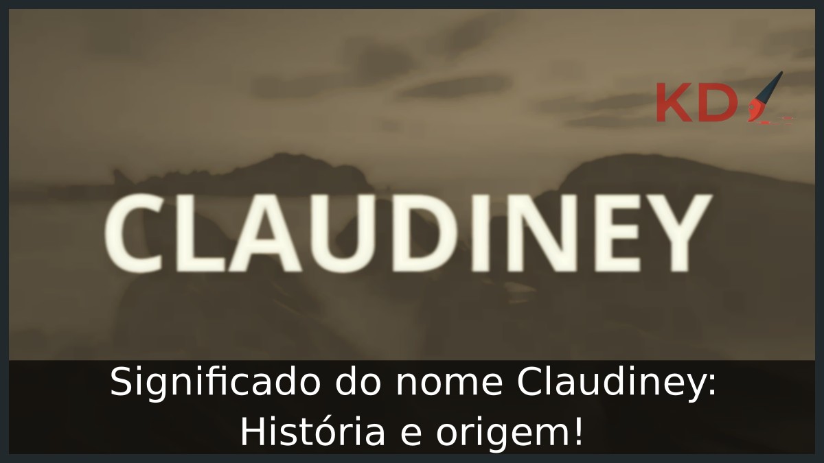 Significado do nome Claudiney: História e origem!