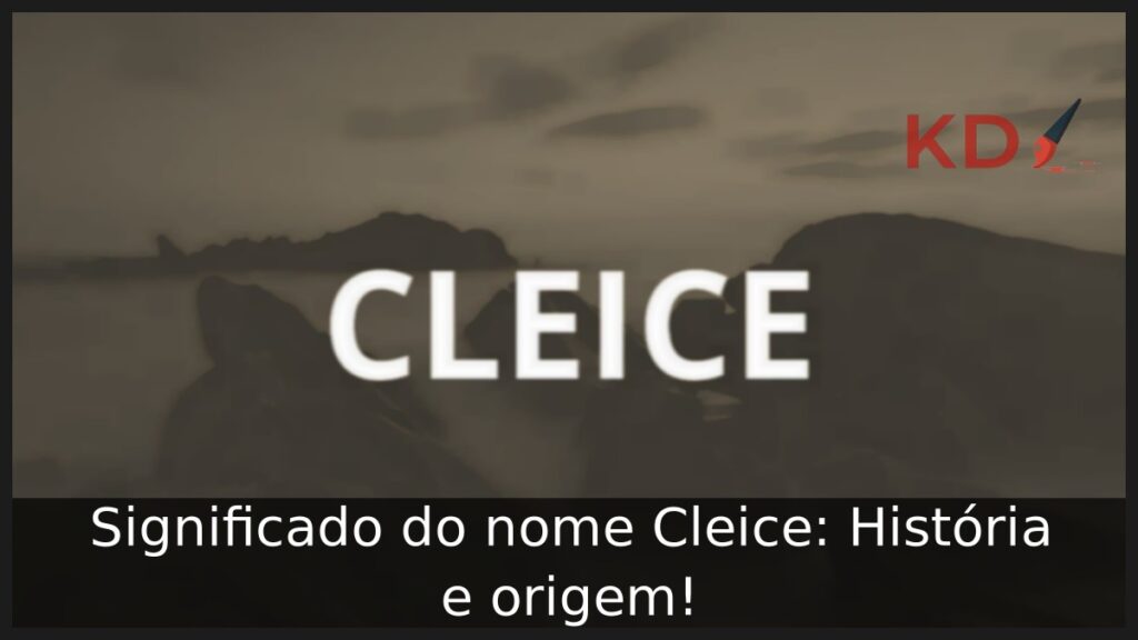 Significado do nome Cleice: História e origem! 1 Significado do nome Cleice: História e origem!