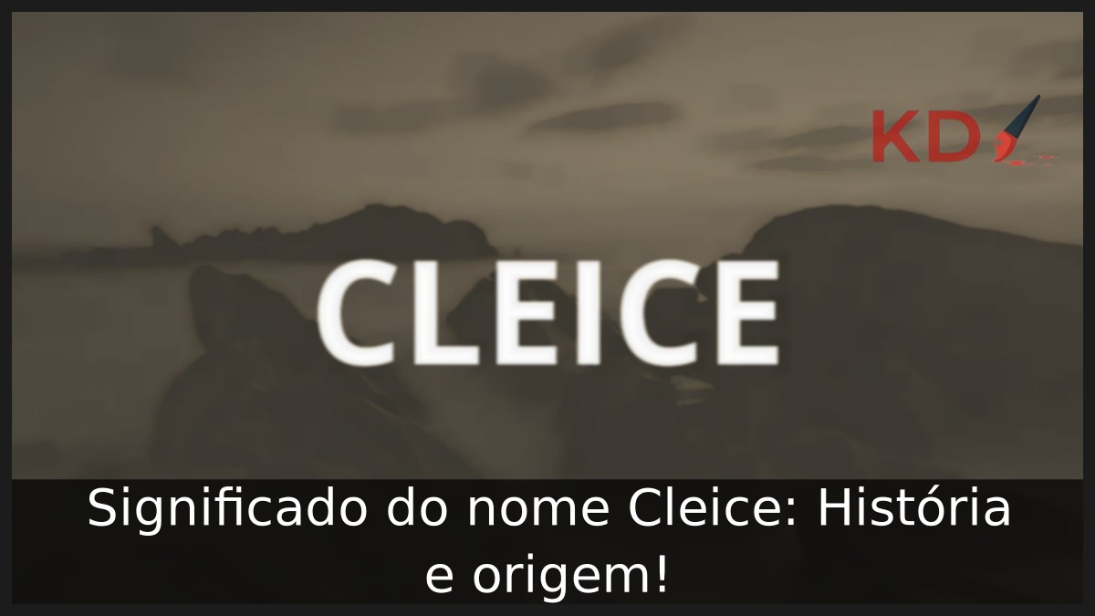Significado do nome Cleice: História e origem! 7 Significado do nome Cleice: História e origem!