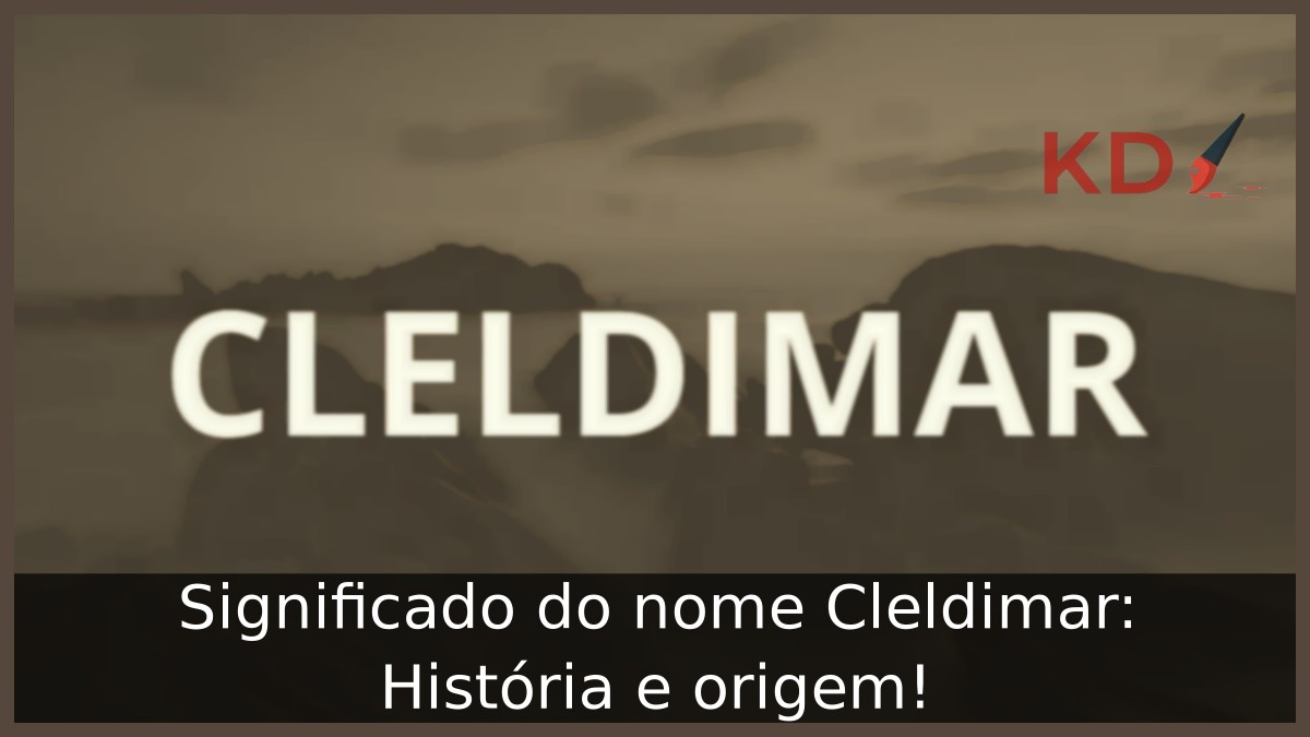 Significado do nome Cleldimar: História e origem! 1 Significado do nome Cleldimar: História e origem!