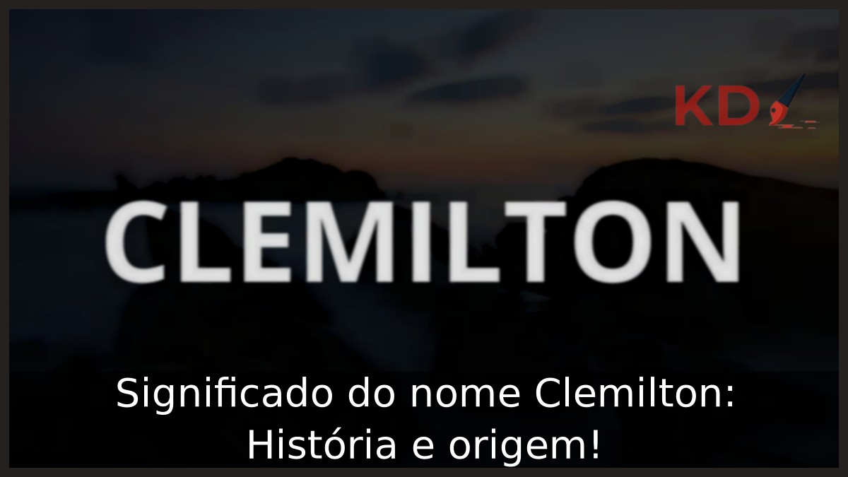 Significado do nome Clemilton: História e origem! 8 Significado do nome Clemilton: História e origem!