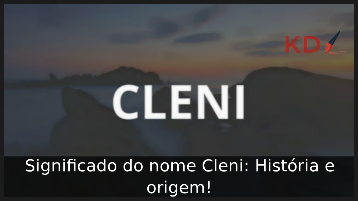 Significado do nome Cleni: História e origem! 3 Significado do nome Cleni: História e origem!