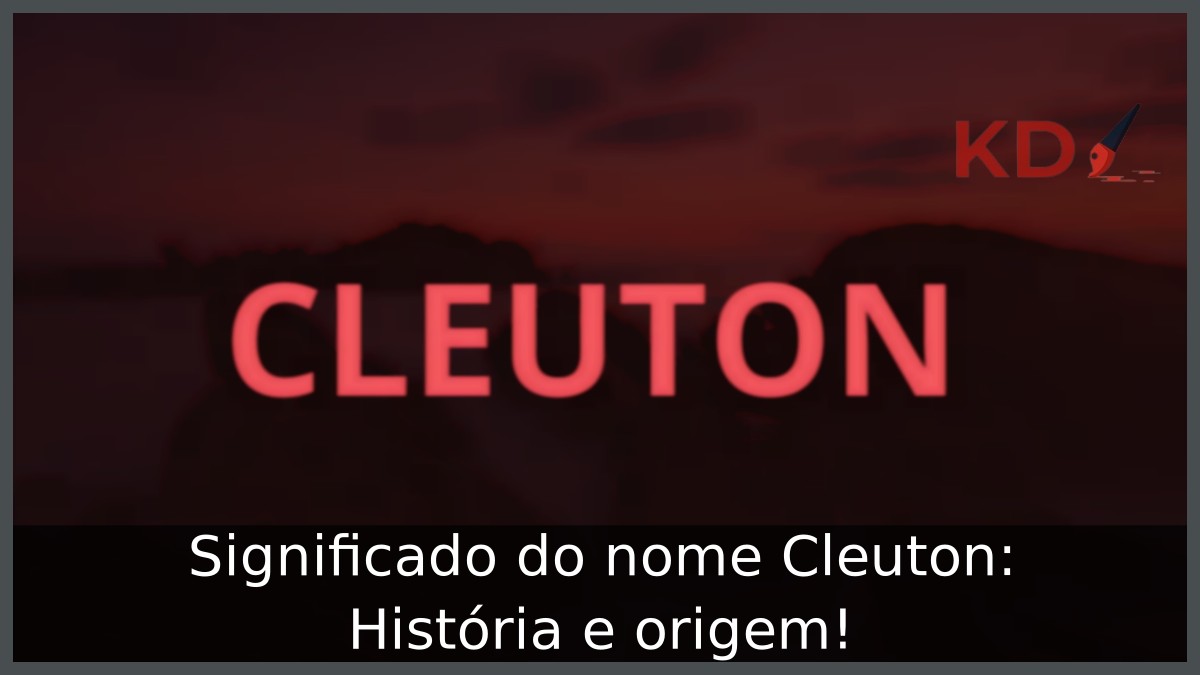 Significado do nome Cleuton: História e origem!
