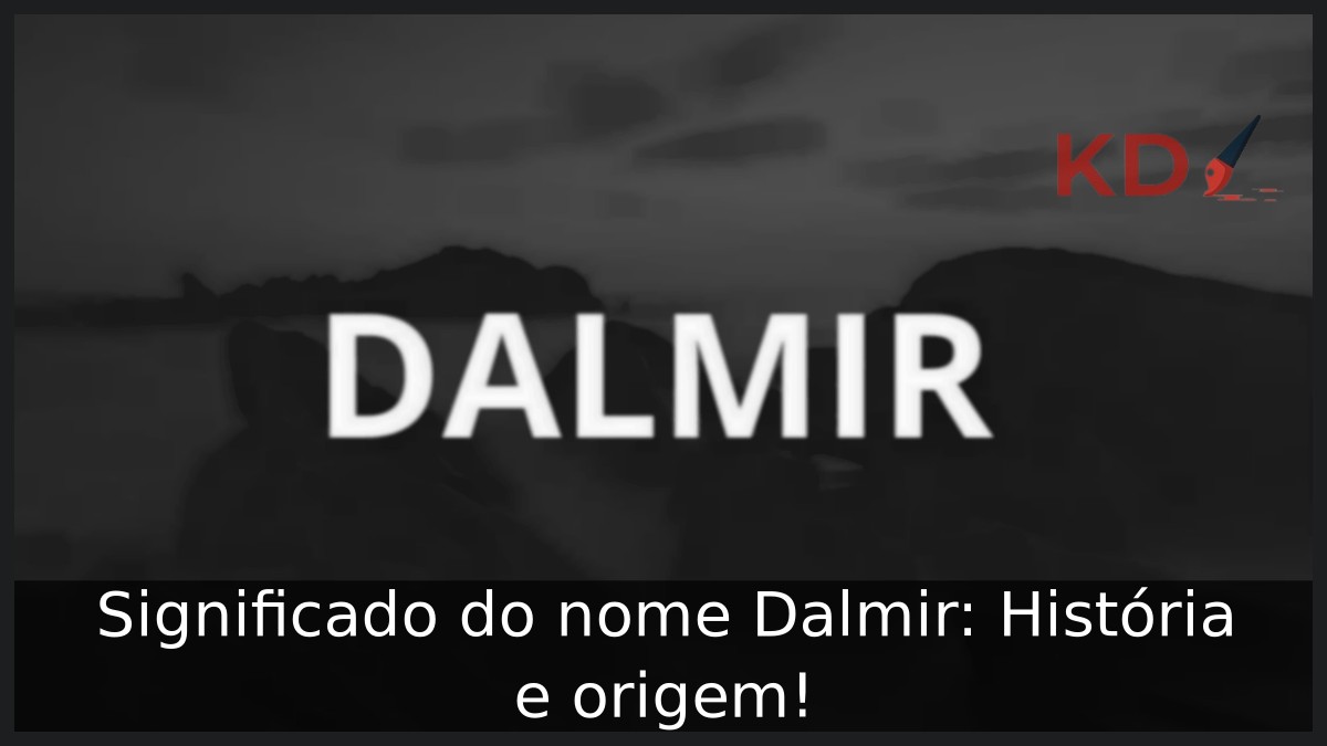 Significado do nome Dalmir: História e origem! 6 Significado do nome Dalmir: História e origem!