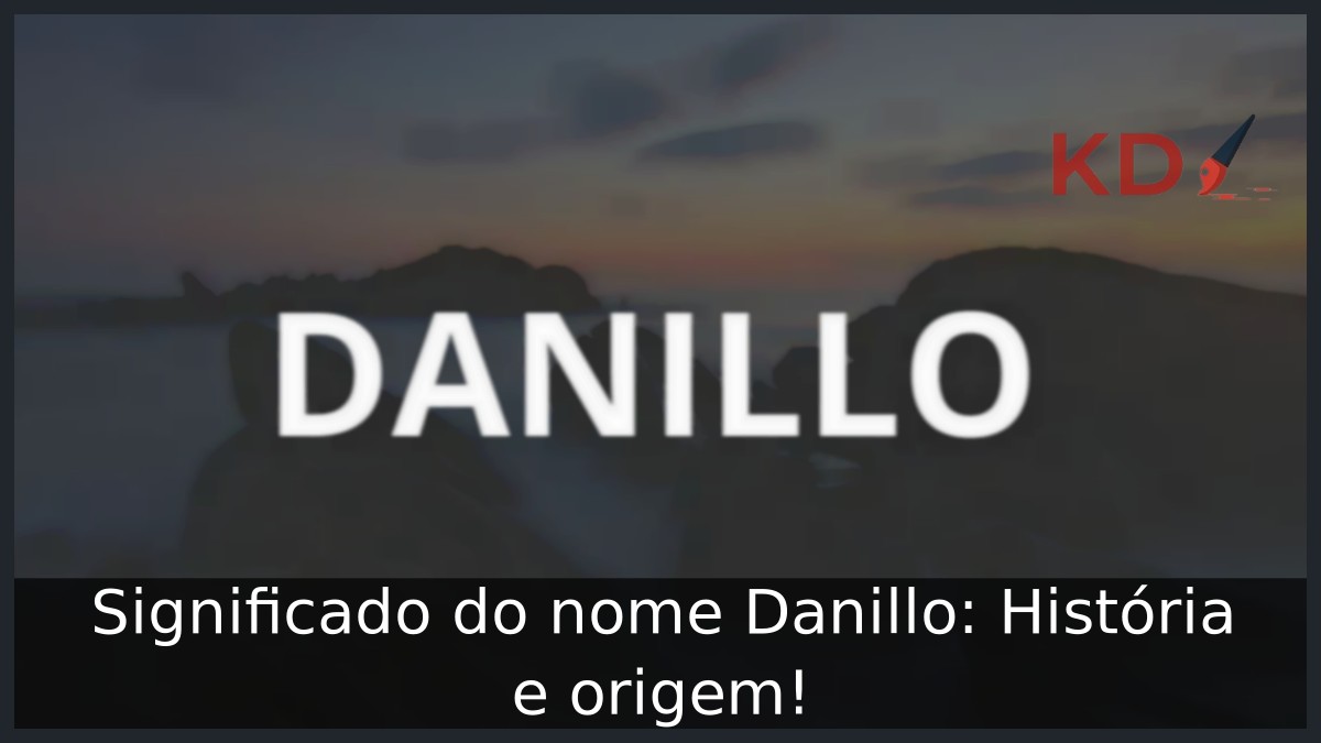Significado do nome Danillo: História e origem! 5 Significado do nome Danillo: História e origem!