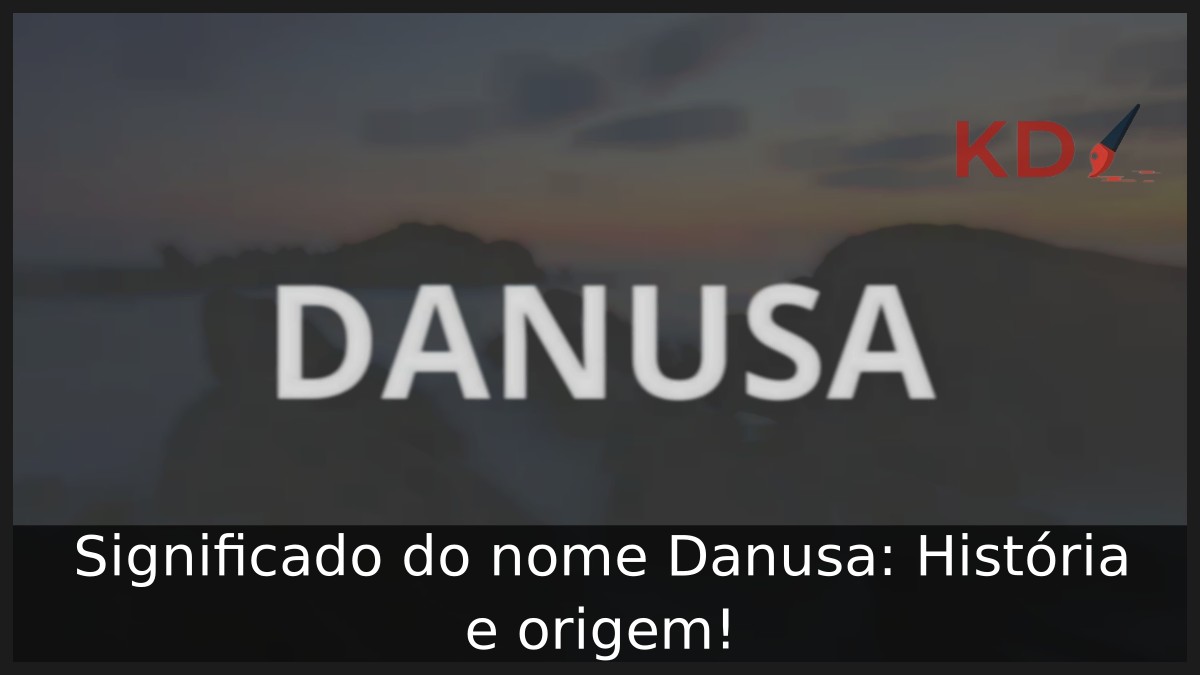 Significado do nome Danusa: História e origem! 2 Significado do nome Danusa: História e origem!