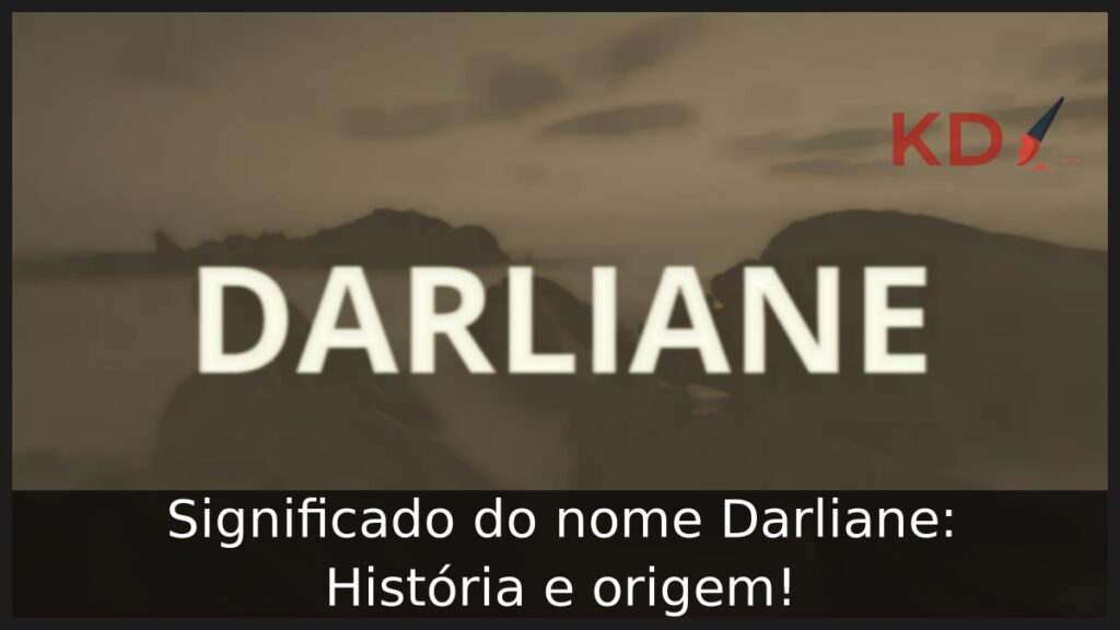 Significado do nome Darliane: História e origem!