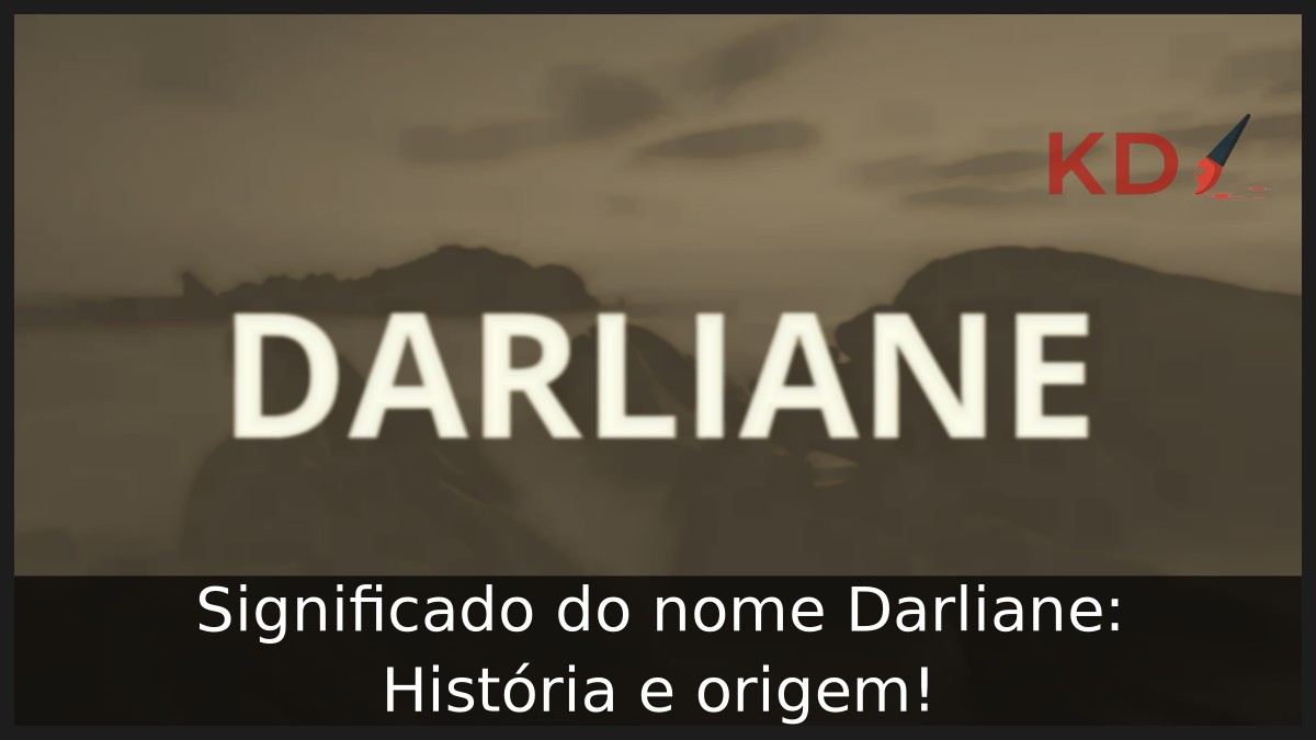 Significado do nome Darliane: História e origem! 1 Significado do nome Darliane: História e origem!