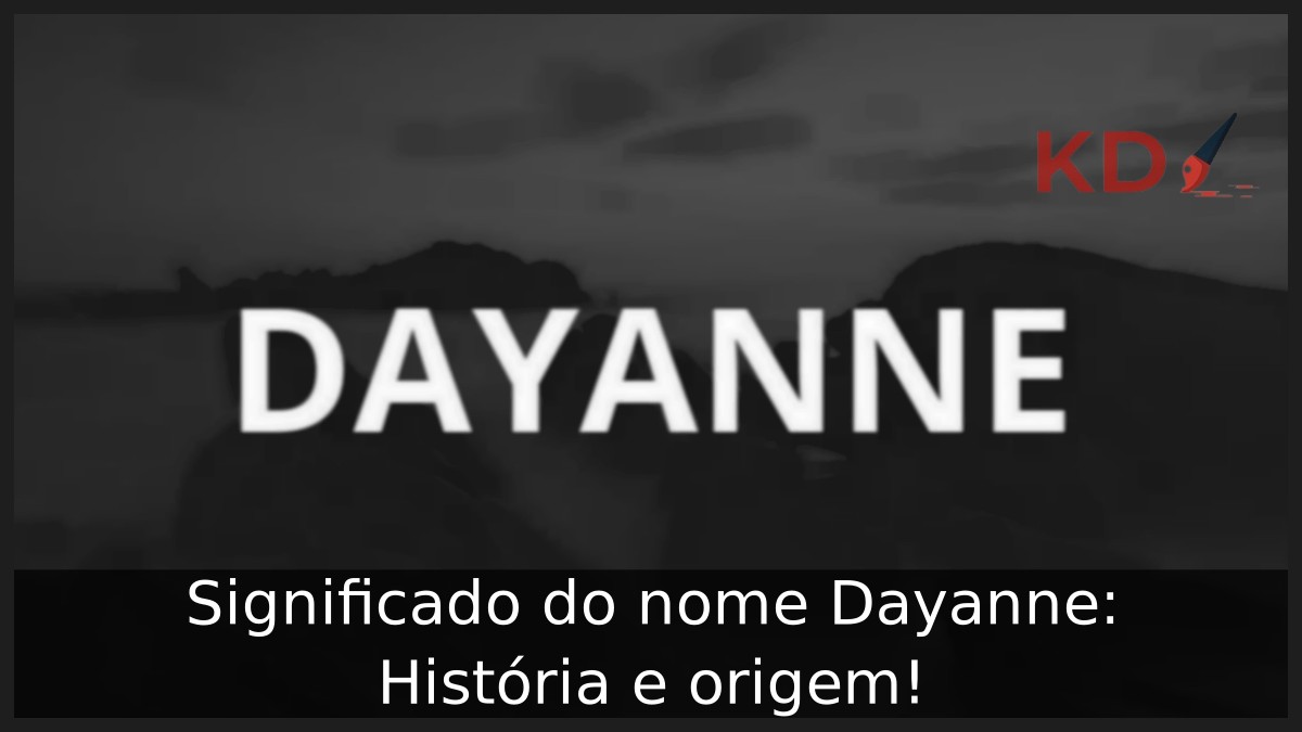 Significado do nome Dayanne: História e origem! 12 Significado do nome Dayanne: História e origem!