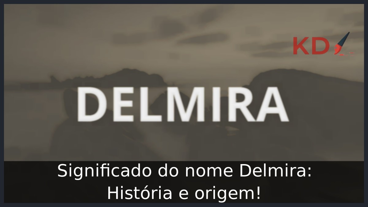 Significado do nome Delmira: História e origem! 7 Significado do nome Delmira: História e origem!