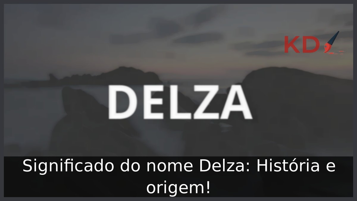 Significado do nome Delza: História e origem! 9 Significado do nome Delza: História e origem!