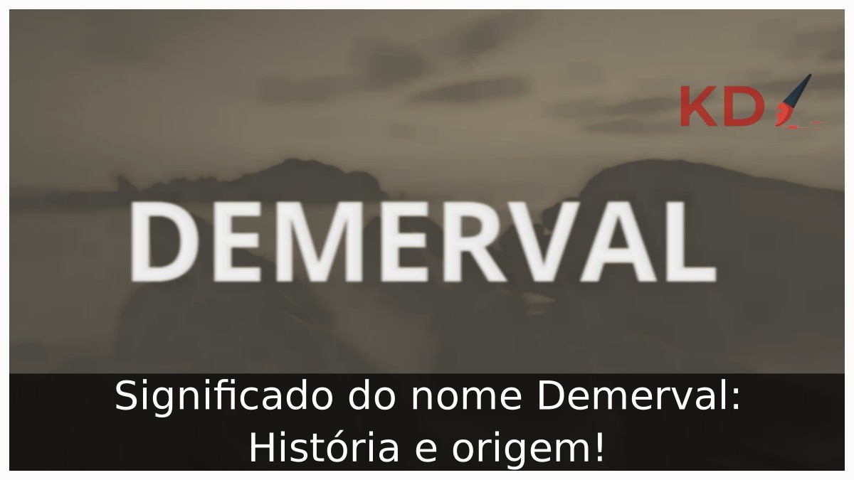 Significado do nome Demerval: História e origem! 7 Significado do nome Demerval: História e origem!