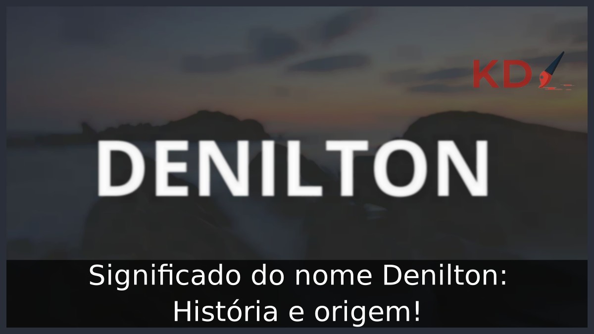 Significado do nome Denilton: História e origem! 9 Significado do nome Denilton: História e origem!