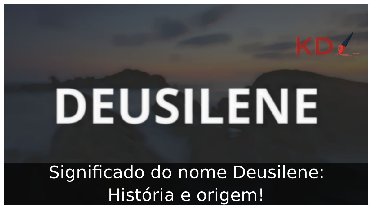 Significado do nome Deusilene: História e origem! 11 Significado do nome Deusilene: História e origem!