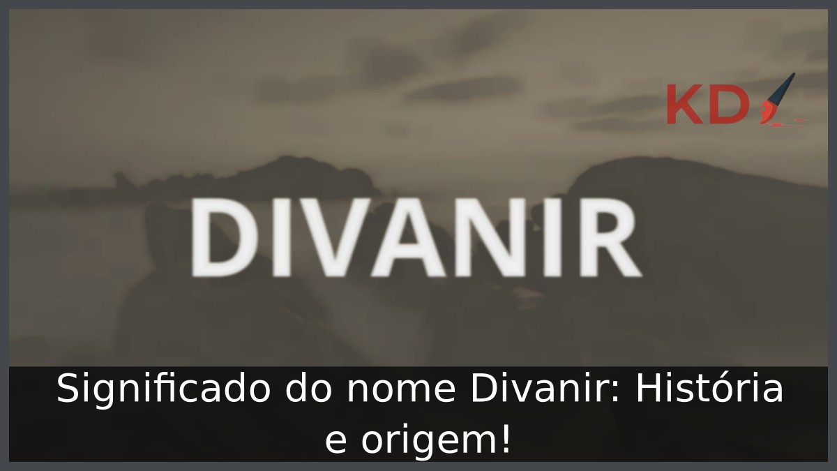 Significado do nome Divanir: História e origem! 4 Significado do nome Divanir: História e origem!