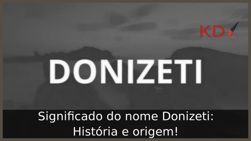 Significado do nome Donizeti: História e origem!