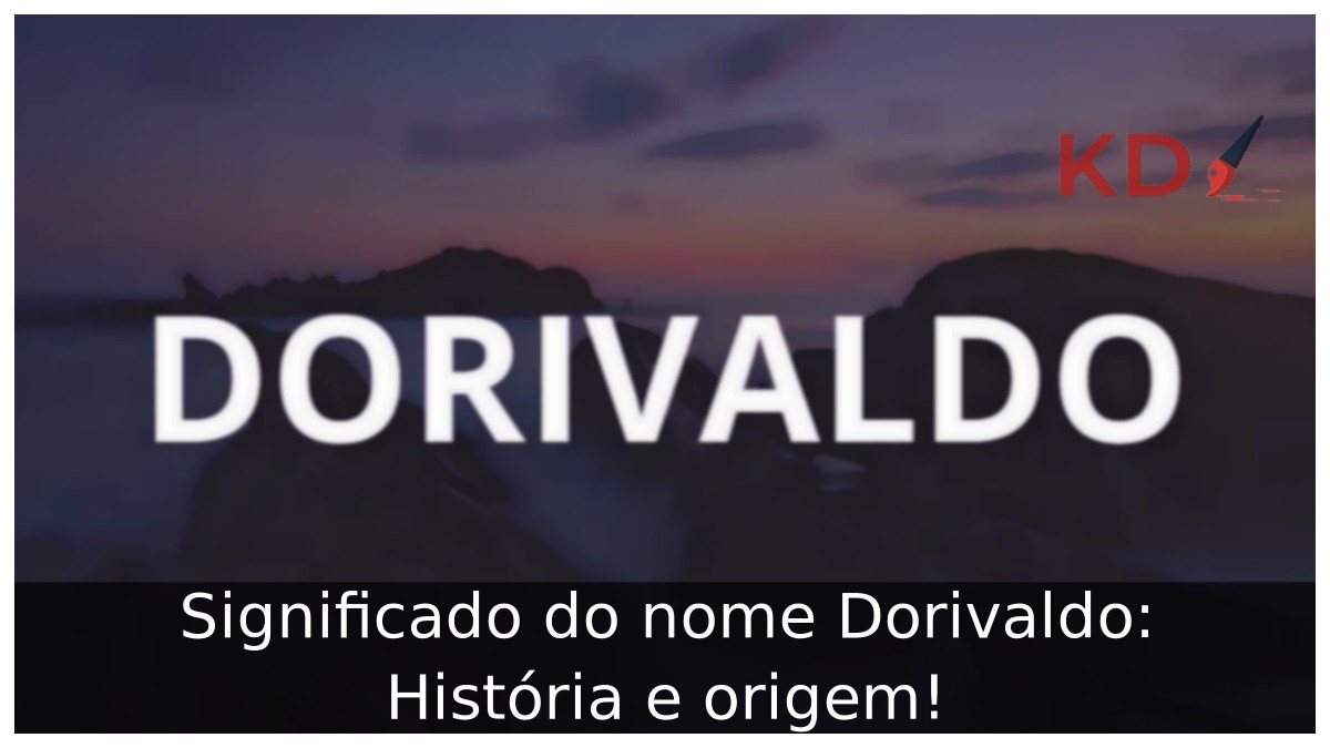Significado do nome Dorivaldo: História e origem! 12 Significado do nome Dorivaldo: História e origem!