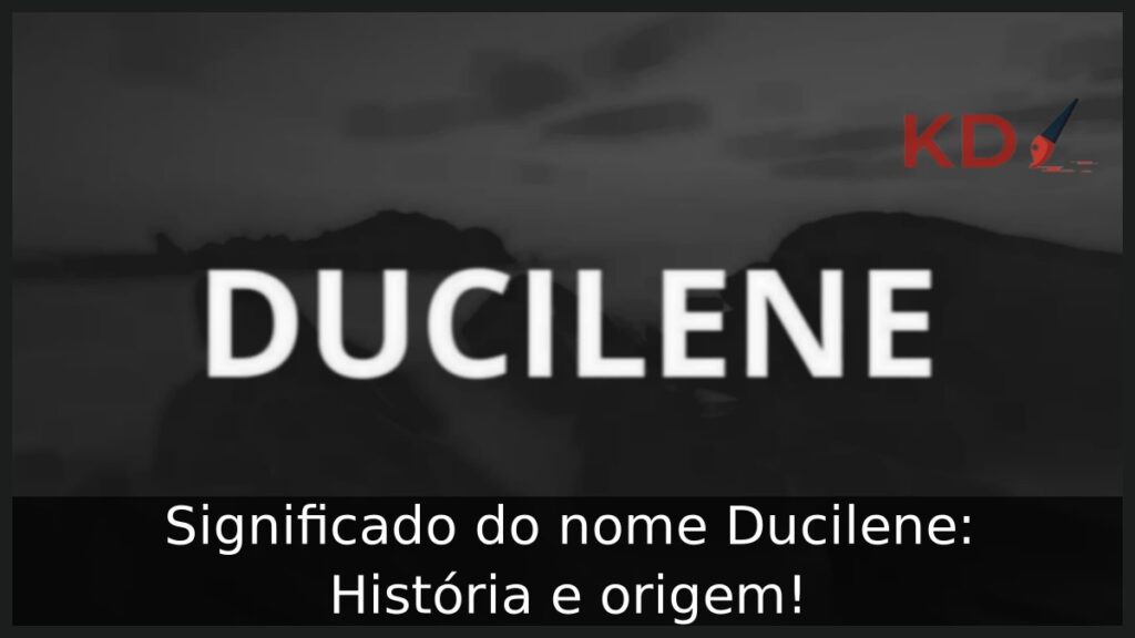 Significado do nome Ducilene: História e origem!