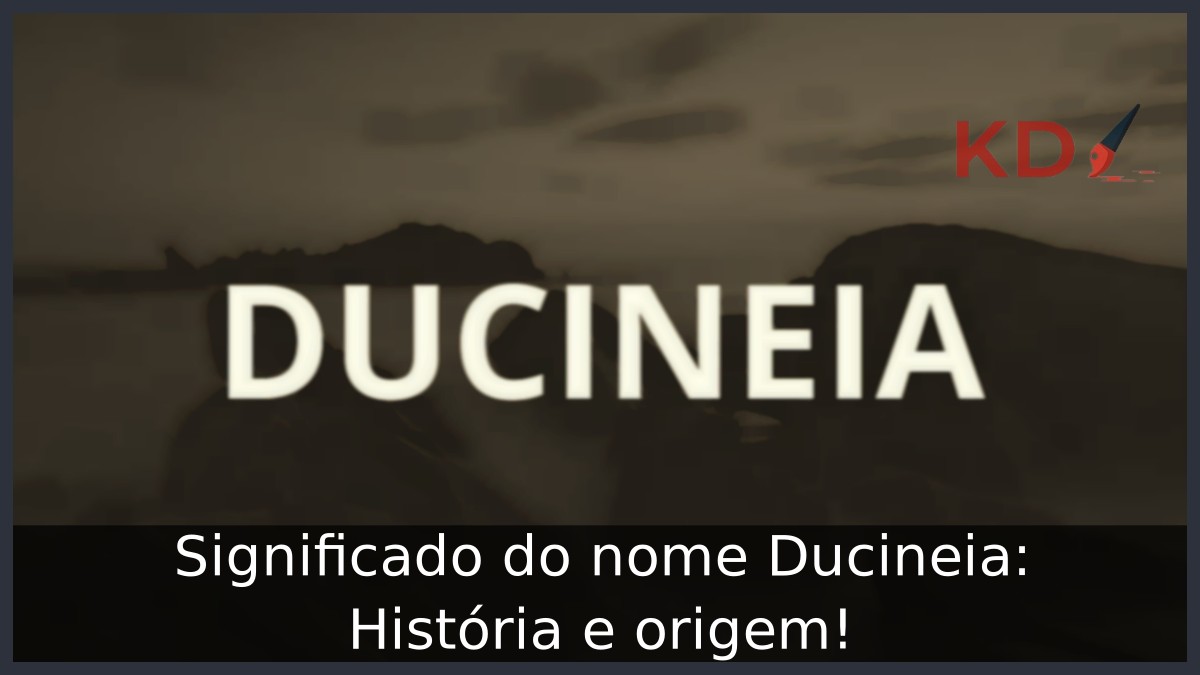 Significado do nome Ducineia: História e origem! 11 Significado do nome Ducineia: História e origem!