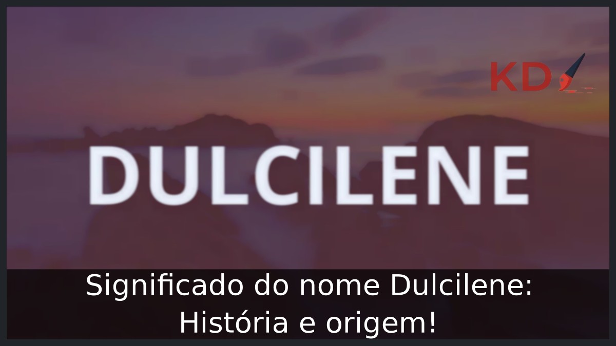 Significado do nome Dulcilene: História e origem! 11 Significado do nome Dulcilene: História e origem!