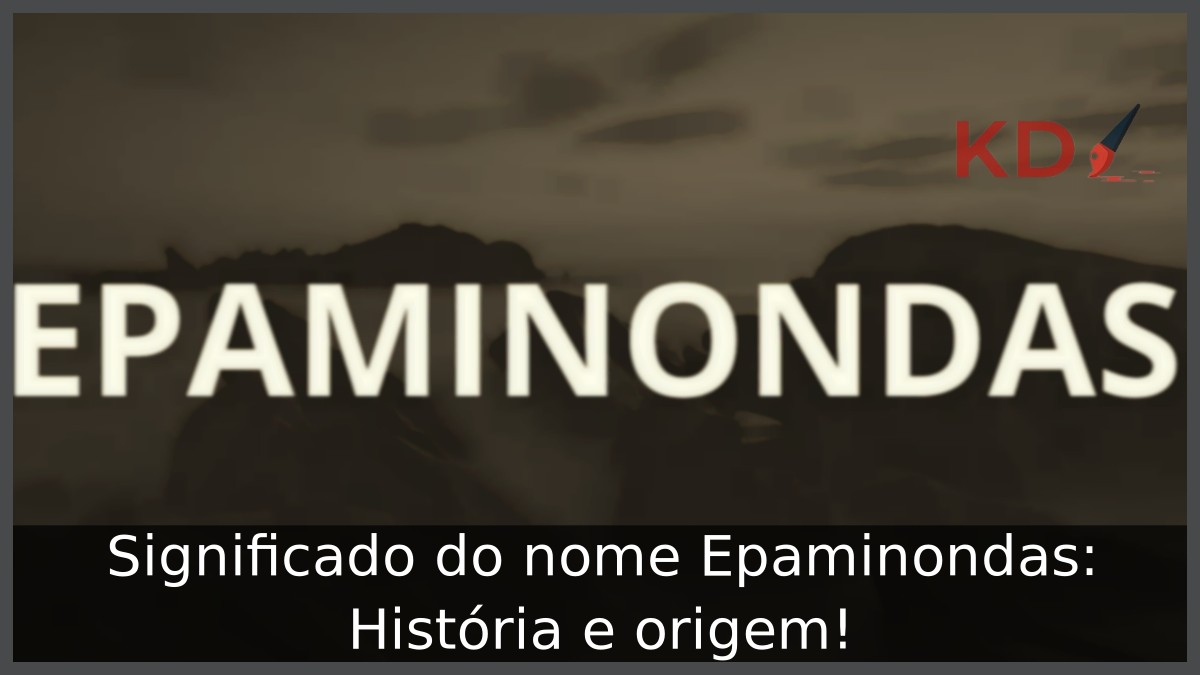 Significado do nome Epaminondas: História e origem! 6 Significado do nome Epaminondas: História e origem!