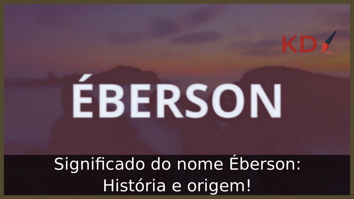 Significado do nome Éberson: História e origem!