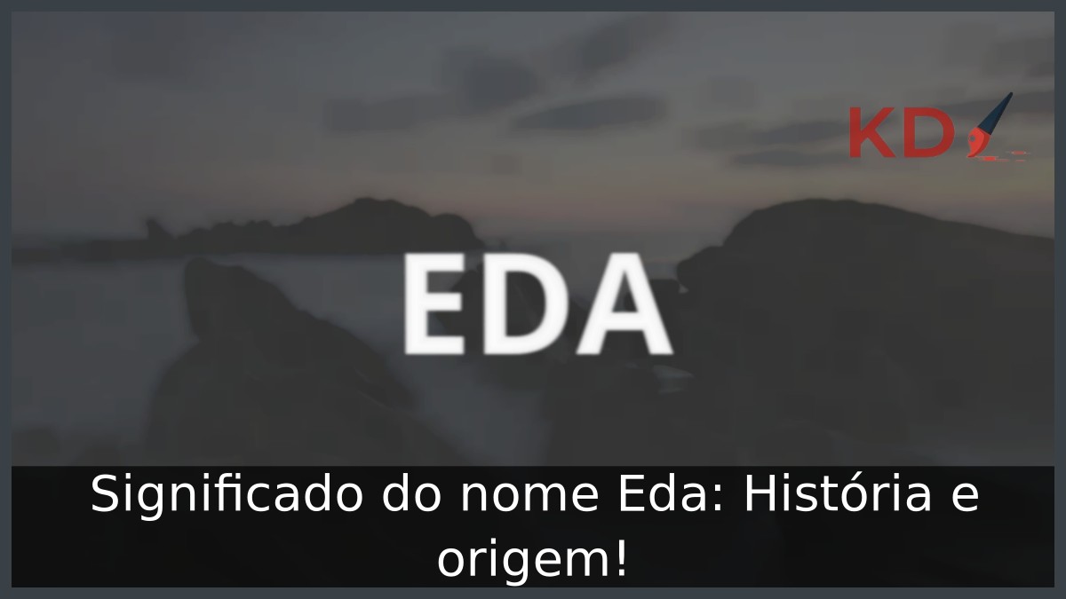 Significado do nome Eda: História e origem! 5 Significado do nome Eda: História e origem!