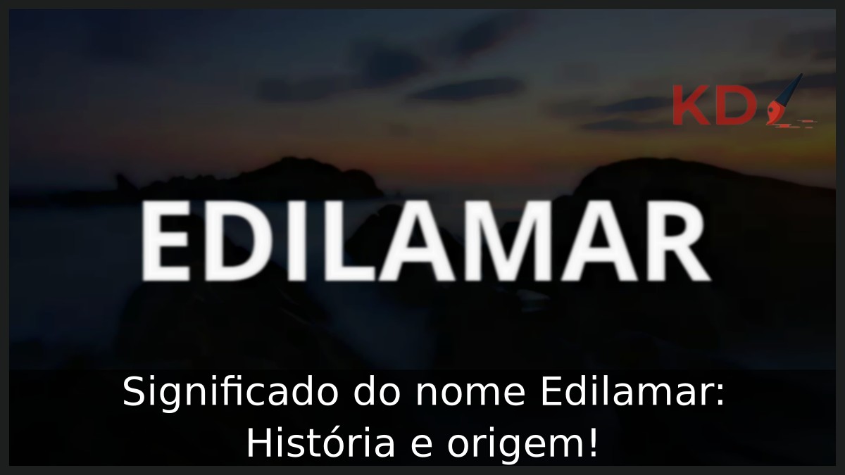 Significado do nome Edilamar: História e origem! 10 Significado do nome Edilamar: História e origem!